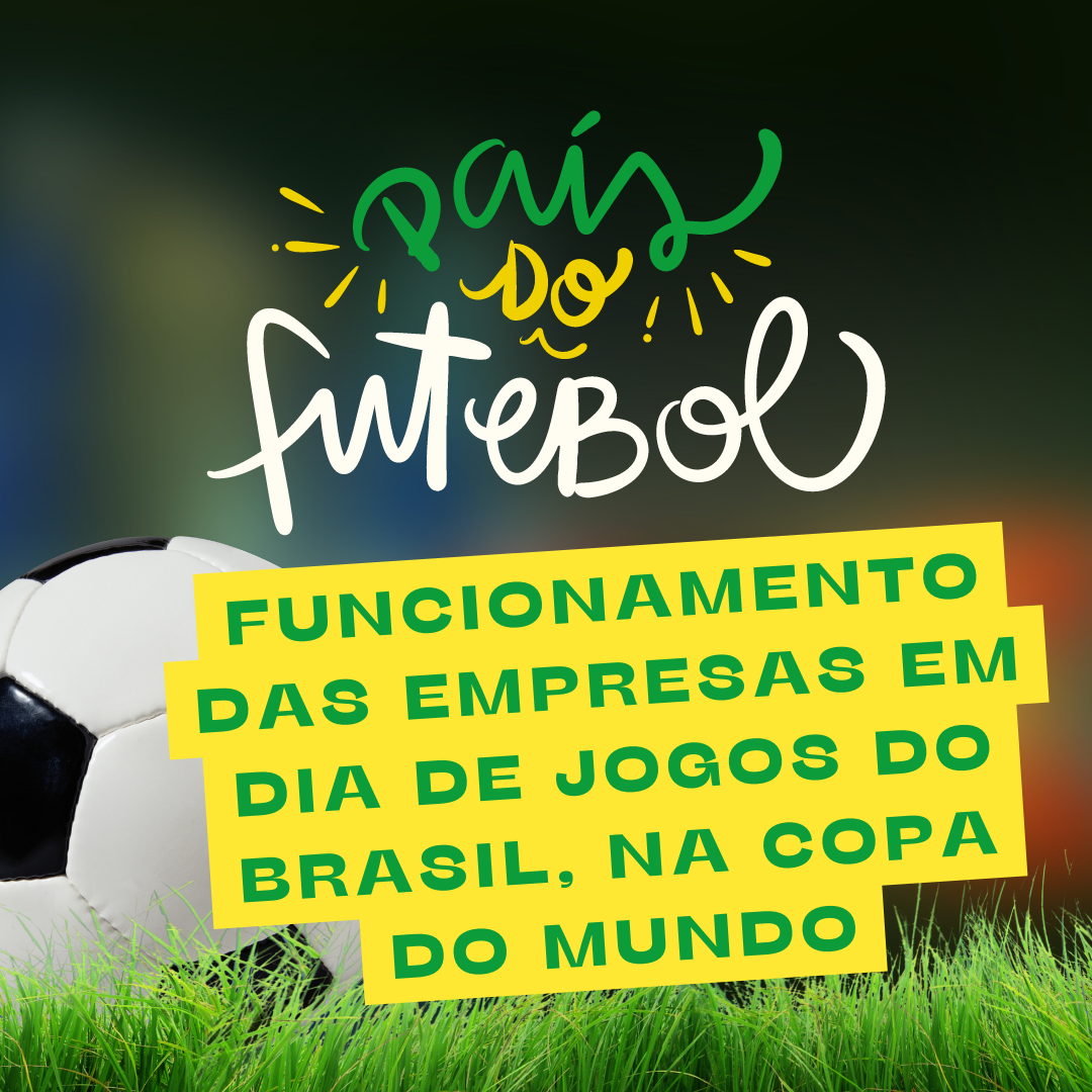 Funcionamento das empresas em dia de jogos do Brasil, na Copa do Mundo